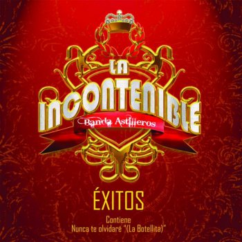 La Incontenible Banda Astilleros Nunca Te Olvidaré (La Botellita)