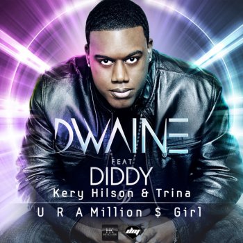 Dwaine feat. Diddy, Kery Hilson & Trina U R A Million $ Girl (DJ Dex Edit Mix)