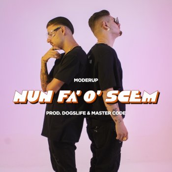 Moderup Nun fà o' scem