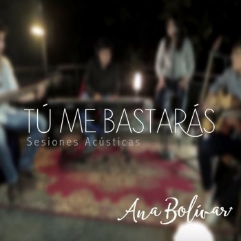 Ana Bolivar Tú Me Bastarás (Sesiones Acústicas)