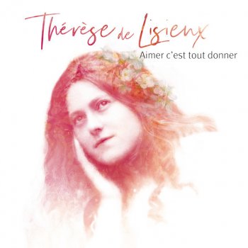 Natasha St-Pier Aimer c'est tout donner - Thérèse de Lisieux