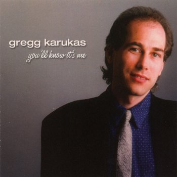 Gregg Karukas You'll Know Its Me