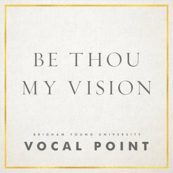 BYU Vocal Point Be Thou My Vision