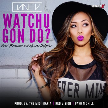 Liane V feat. Problem & Mucho Deniro Watchu Gon Do