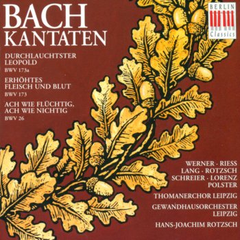 Johann Sebastian Bach feat. Regina Werner, Siegfried Lorenz, Gewandhausorchester Leipzig & Hans-Joachim Rotzsch Durchlauchtster Leopold, BWV 173a: Recitativo: "Durchlauchtigster, den Anhalt Vater nennt"