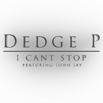 Dedge P feat. John Jay I Can't Stop (feat. John Jay)