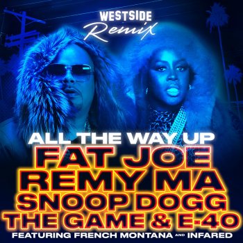 Fat Joe, Remy Ma, French Montana, InfaRed, Snoop Dogg, The Game & E-40 All The Way Up (Westside Remix)