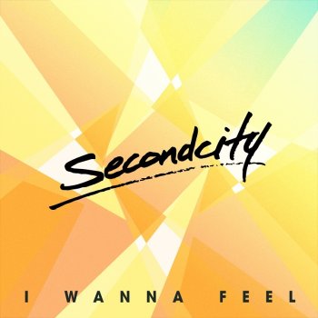 Secondcity I Wanna Feel