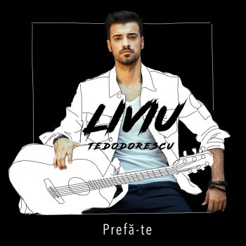 Liviu Teodorescu Prefă-te