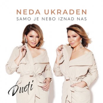Исполнитель Neda Ukraden, альбом Samo Je Nebo Iznad Nas, Dueti