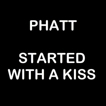 Phatt Started With a Kiss