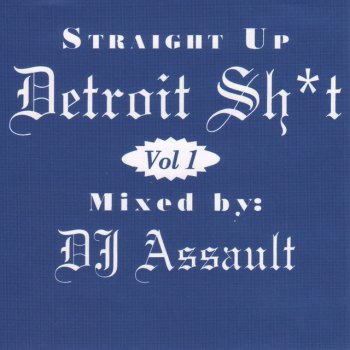 DJ Assault Straight up Detroit Sh*T, Vol. 1.