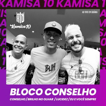 Kamisa 10 Bloco Conselho: Conselho / Brilho no Olhar / Lucidez / Eu e Você Sempre (Ao Vivo em Goiânia)