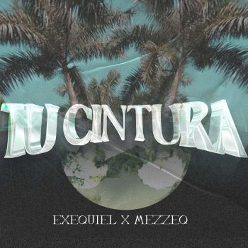 Исполнитель Exequiel, альбом Tu Cintura