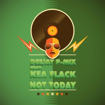 Deejay P-Mix Not Today (feat. Kea Flack)