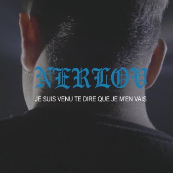 Nerlov Je Suis Venu Te Dire Que Je M'en Vais