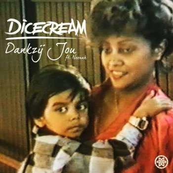 Dicecream feat. Neenah Dankzij Jou