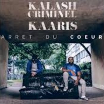 Kalash Criminel & Kaaris Arrêt du cœur