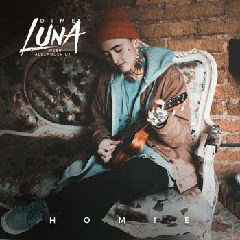 Homie ! Dime Luna