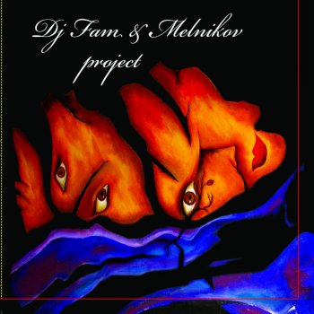 Исполнитель DJ Fam feat. Melnikov Project, альбом Dj Fam and Melnikov Project