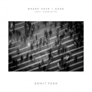 Emmit Fenn feat. Charlotte Where Have I Gone