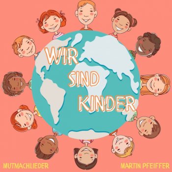 Martin Pfeiffer Die Kinder auf der ganzen Welt