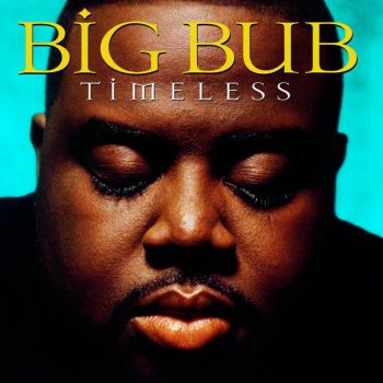 Big Bub Need Your Love