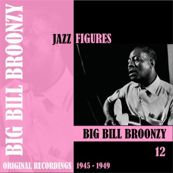 Big Bill Broonzy When I Get to Thinkin'