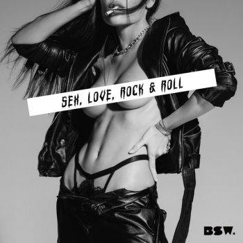 BSW Sex, Love, Rock & Roll