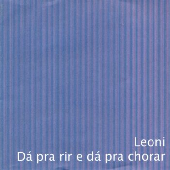 Leoni Dá Pra Rir e Dá Pra Chorar
