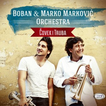 Исполнитель Boban I Marko Markovic Orkestar, альбом Čovek I Truba