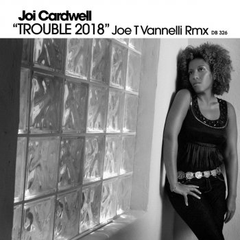 Joi Cardwell Trouble 2018 (Joe T Vannelli Remix Vocals)