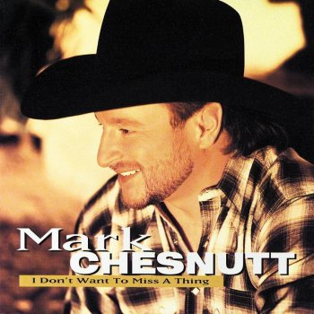 Mark Chesnutt I Don't Want to Miss a Thing