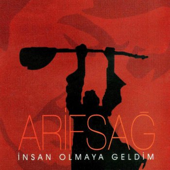 Arif Sağ İnsan Olmaya Geldim