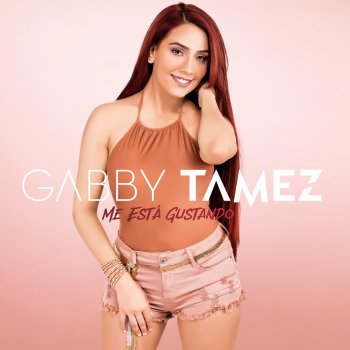 Gabby Tamez Me Está Gustando