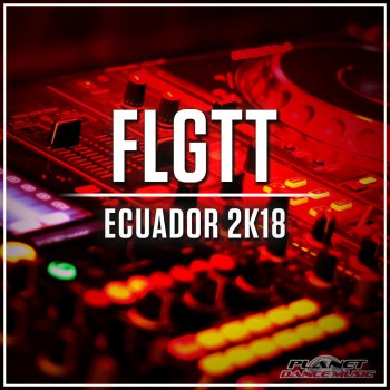 FLGTT Ecuador 2K18 (Extended Mix)
