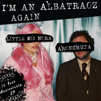 AronChupa feat. Little Sis Nora I'm an Albatraoz Again