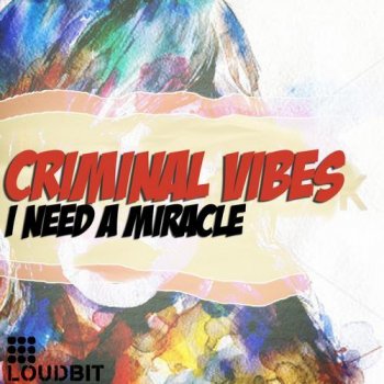 Criminal Vibes I Need a Miracle (Club Mix)