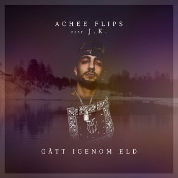 Achee Flips feat. J.K. Gått igenom eld