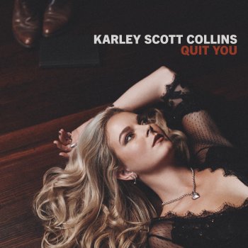 Исполнитель Karley Scott Collins, альбом Quit You - Single