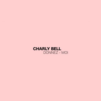 Charly Bell Donnez - moi