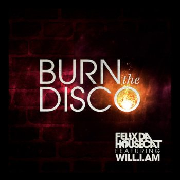 Felix da Housecat feat. will.i.am Burn The Disco - Radio Edit