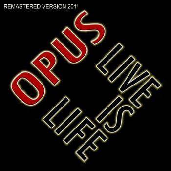 Opus Live Is Life (digitally remastered)