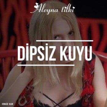 Aleyna Tilki feat. Tolga Kahraman Dipsiz Kuyu