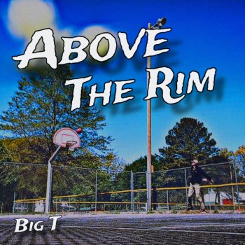 Исполнитель Big T, альбом Above The Rim