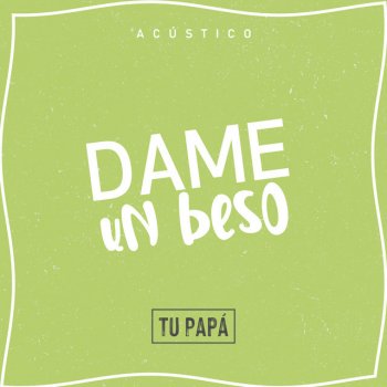 Tu Papá Dame un Beso - Acustico