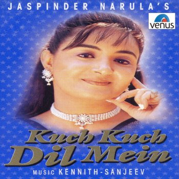 Jaspinder Narula Kuch Kuch Dil Mein