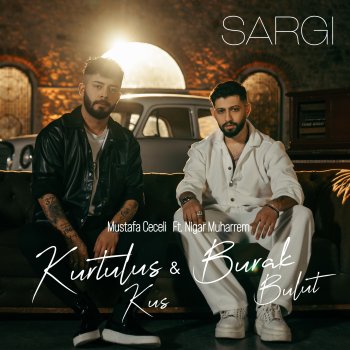 Kurtuluş Kuş feat. Burak Bulut Sargı (feat. Nigar Muharrem)