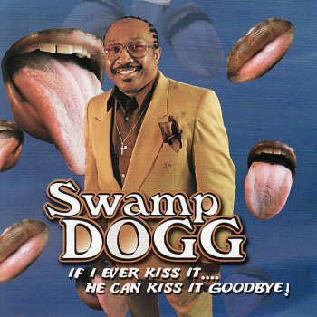 Swamp Dogg If I Ever Kiss It (He Can Kiss It Goodbye)