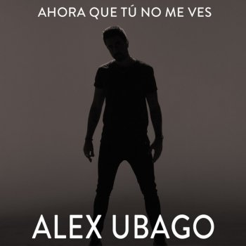 Alex Ubago Ahora que tú no me ves